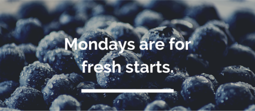 Mondays are for fresh starts.